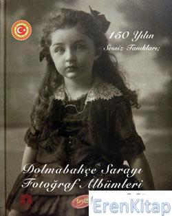 150 Yılın Sessiz Tanıkları : Dolmabahçe Sarayı Fotoğraf Albümleri