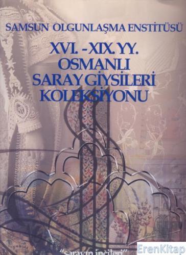 16. - 19. YY. Osmanlı Saray Giysileri Koleksiyonu (Sarayın İncileri) F