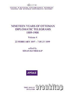 Nineteen Years of Ottoman Diplomatic Telegrams 1889 : 1908 Volume 4, 22 February 1897 : 7 July 1899