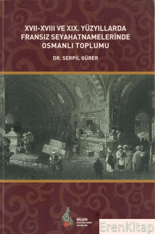 17. - 18. ve 19. Yüzyıllarda Fransız Seyahatnamelerinde Osmanlı Toplum