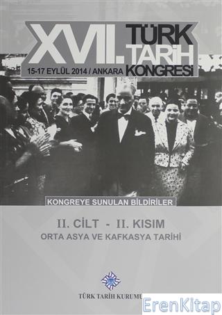 Türk Tarih Kongresi 17/2-2 : Orta Asya ve Kafkasya Tarihi Kolektif