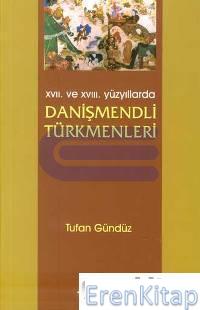17. ve 18. yüzyıllarda Danişmendli Türkmenleri Tufan Gündüz