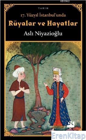 17. Yüzyıl İstanbul'unda Rüyalar ve Hayatlar Aslı Niyazioğlu