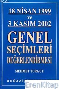 18 Nisan 1999 ve 3 Kasım 2002 Genel Seçimleri Değerlendirmesi Mehmet T