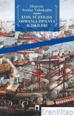 18. Yüzyılda Osmanlı - İspanya İlişkileri Hüseyin Serdar Tabakoğlu