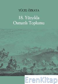 18. Yüzyılda Osmanlı Toplumu Yücel Özkaya