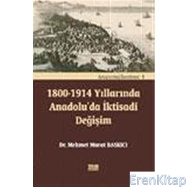 1800 - 1914 Yıllarında Anadolu'da İktisadi Değişim