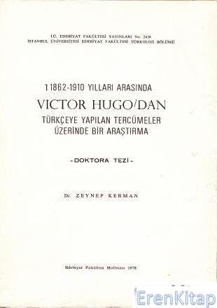 1862 - 1910 Yılları Arasında Victor Hugo'dan Türçeye Yapılan Tercümeler Üzerinde Bir Araştırma