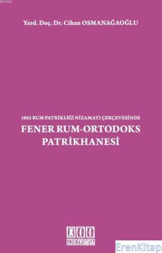 1862 Rum Patrikliği Nizamatı Çerçevesinde Fener Rum-Ortodoks Patrikhan