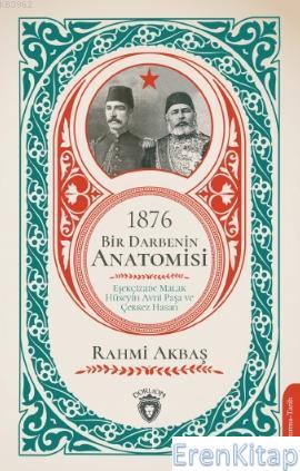 1876 - Bir Darbenin Anatomisi : Eşekçizade Malak Hüseyin Avni Paşa ve 