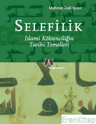 Selefilik - İslami Köktenciliğin Tarihi Temelleri Mehmet Zeki İşcan