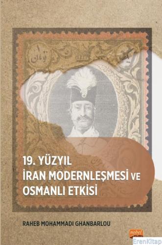 19. Yüzyıl İran Modernleşmesi ve Osmanlı Etkisi Raheb Mohammadi Ghanba