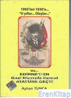 1905'ten 1930'a O Yıllar Olaylar ve Edirne'den Gazi Mustafa Kemal Geçt