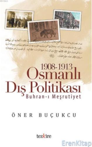 1908 - 1913 Osmanlı Dış Politikası : Buhran-ı Meşrutiyet Öner Buçukçu