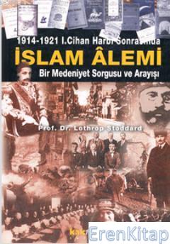 1914-1921 1. Cihan Harbi Sonrasında İslam Alemi :  Bir Medeniyet Sorgusu ve Arayışı