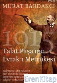 Talât Paşa'nın Evrak-ı Metrûkesi Murat Bardakçı