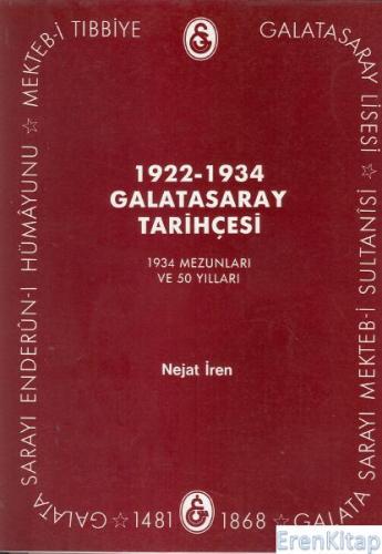 1922 - 1934 Galatasaray Tarihçesi : 1933/34 Mezunları ve 50 Yılları Aile şecereleri. Galatasaray'da bulunmuş ve bulunan yakınları