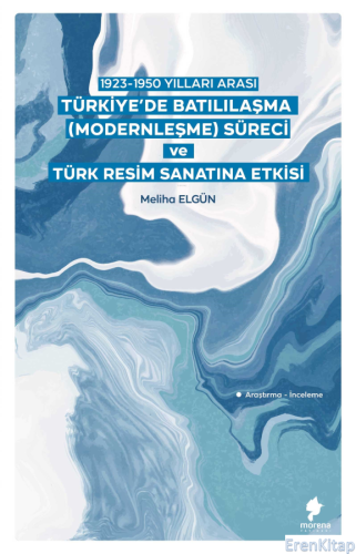 1923-1950 Yılları Arası Türkiye'de Batılılaşma (Modernleşme) Süreci ve Türk Resim Sanatına Etkisi