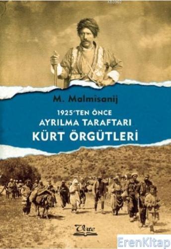 1925'ten Önce Ayrılma Taraftarı Kürt Örgütleri M. Malmîsanij