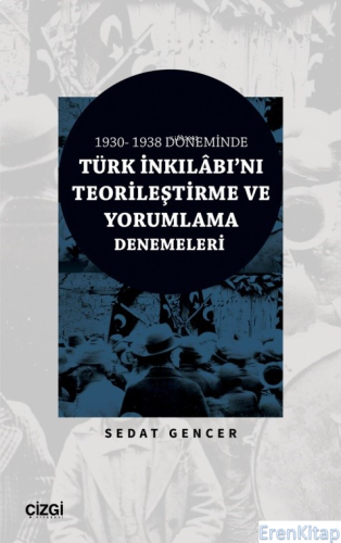 1930 - 1938 Döneminde Türk İnkılâbı'nı Teorileştirme Ve Yorumlama Dene