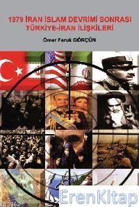 1979 İran İslam Devrimi Sonrası Türkiye-iran İlişkileri Ömer Faruk Gör