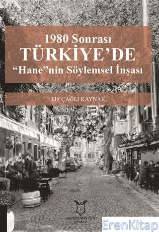 1980 Sonrası Türkiye'de "Hane"nin Söylemsel İnşası Elif Çağlı Kaynak