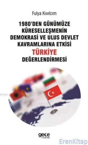 1980'den Günümüze Küreselleşmenin Demokrasi ve Ulus Devlet Kavramlarına Etkisi : Türkiye Değerlendirmesi