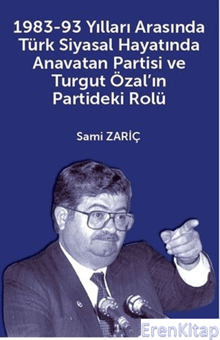 1983 - 93 Yılları Arasında Türk Siyasal Hayatında Anavatan Partisi Ve 