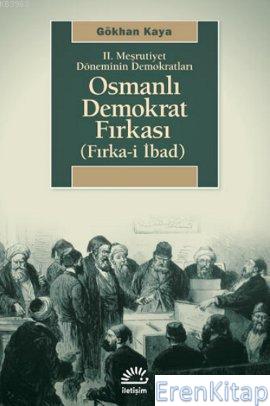2. Meşrutiyet Döneminin Demokratları| Osmanlı Demokrat Fırkası :  Fırka-i İbad