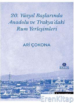 20. Yüzyıl Başlarında Anadolu ve Trakya'daki Rum Yerleşimleri 2. Basım