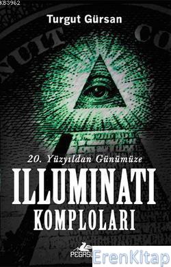 20. Yüzyıldan Günümüze Illuminati Komploları Turgut Gürsan