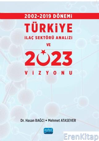 2002-2019 Dönemi Türkiye İlaç Sektörü Analizi ve 2023 Vizyonu Mehmet A