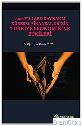 2008 Yılı ABD Kaynaklı Küresel Finansal Krizin Türkiye Ekonomisine Etk