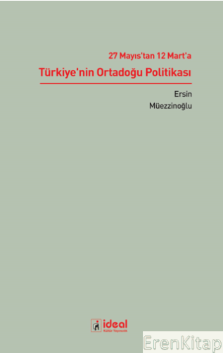 27 Mayıs'tan 12 Mart'a Türkiye'nin Ortadoğu Politikası Ersin Müezzinoğ