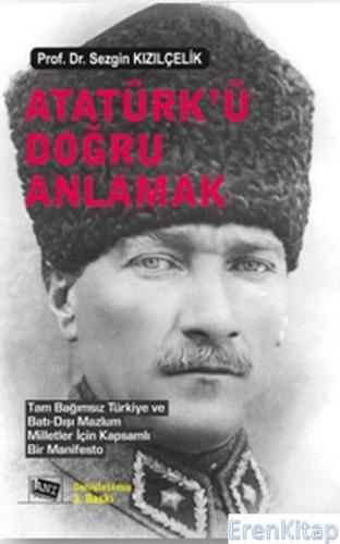 Atatürk'ü Doğru Anlamak Sezgin Kızılçelik