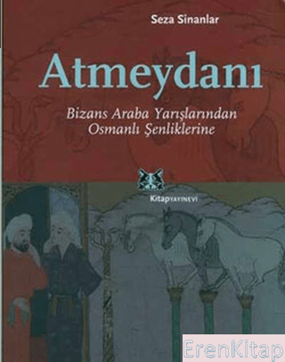 Atmeydanı : Bizans Araba Yarışlarından Osmanlı Şenliklerine Seza Sinan