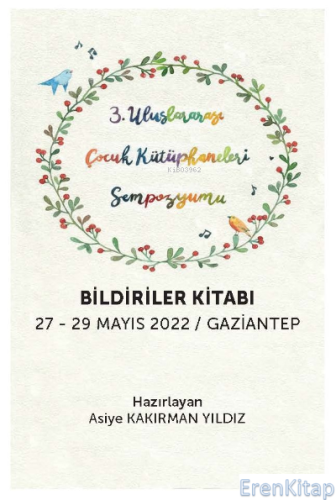 3 Uluslararası Çocuk Kütüphaneleri Sempozyumu Bildiriler Kitabı : 27-29 Mayıs 2022 / Gaziantep