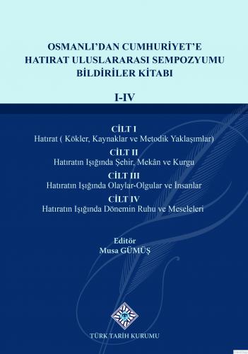 Osmanlı'dan Cumhuriyet'e Hatırat Uluslararası Sempozyumu Bildiriler Kitabı(I-IV.Cilt), 2022 yılı basımı