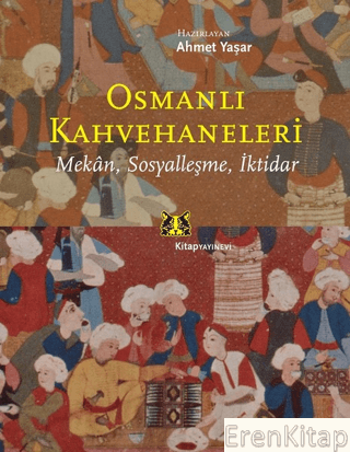 Osmanlı Kahvehaneleri; Mekan, Sosyalleşme, İktidar Ahmet Yaşar