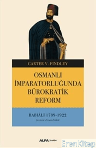 Osmanlı İmparatorluğunda Bürokratik Reform :  Babıali 1789 - 1922