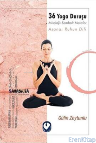 36 Yoga Duruşu : Mitoloji-Sembol-Metafor, Asana: Ruhun Dili Gulin Zeyt