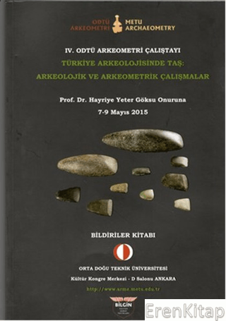 4. Odtü Arkeometri Çalıştayı Türkiye Arkeolojisinde Taş: Arkeolojik ve