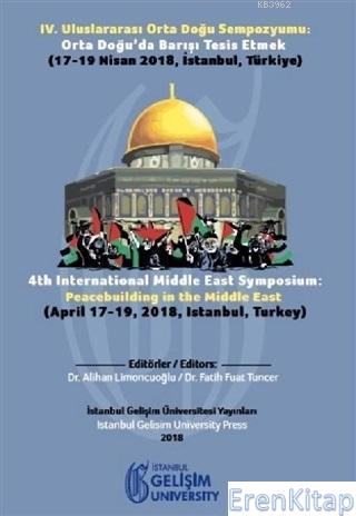 4. Uluslararası Orta Doğu Sempozyumu: Orta Doğu'da Barışı Tesis Etmek :  (17-19 Nisan 2018 İstanbul, Türkiye)