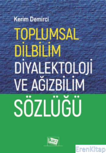 Toplumsal Dilbilim Diyalektoloji ve Ağızbilim Sözlüğü Kerim Demirci