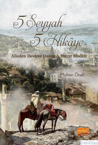 5 Seyyah 5 Hikâye - Aileden Devlete Osmanlı Hayat Modeli