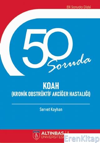 50 Soruda Koah (Kronik Obstrüktif Akciğer Hastalığı) Servet Kayhan