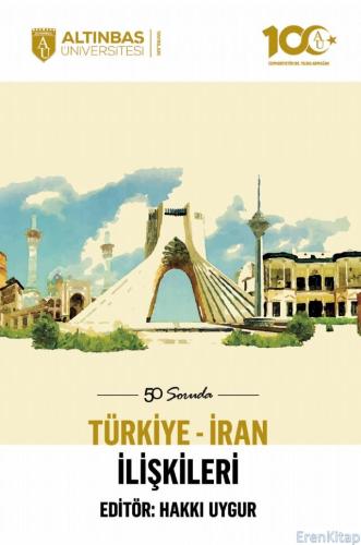 50 Soruda Türkiye-İran İlişkileri Hakkı Uygur