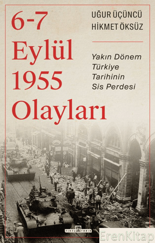 6-7 Eylül 1955 Olayları : Yakın Dönem Türkiye Tarihinin Sis Perdesi