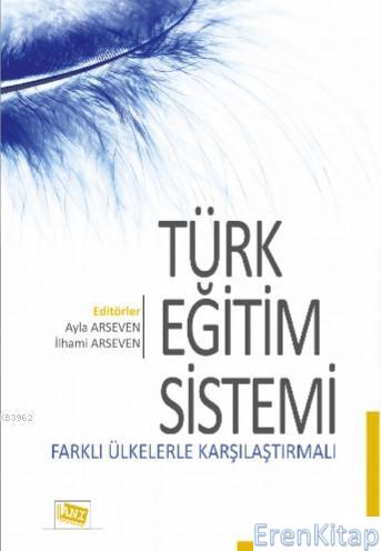 Türk Eğitim Sistemi: Farklı Ülkelerle Karşılaştırmalı Ayla Arseven