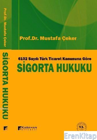 6102 Sayılı Yeni Türk Ticaret Kanununa Göre Sigorta Hukuku Mustafa Çek
